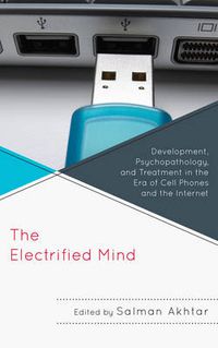 Cover image for The Electrified Mind: Development, Psychopathology, and Treatment in the Era of Cell Phones and the Internet