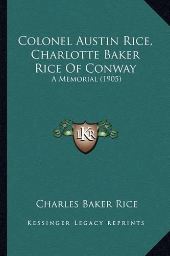 Colonel Austin Rice, Charlotte Baker Rice of Conway: A Memorial (1905)