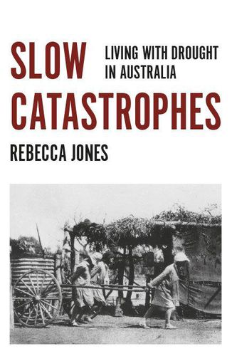 Cover image for Slow Catastrophes: Living with Drought in Australia