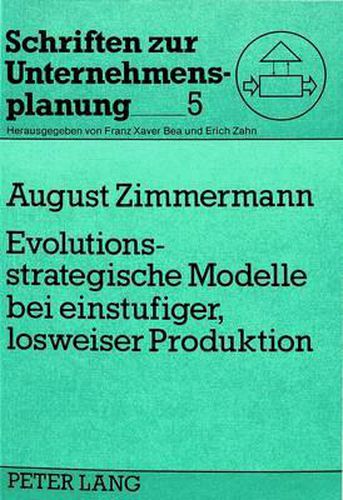 Cover image for Evolutionsstrategische Modelle Bei Einstufiger, Losweiser Produktion: Simultane Programm-, Losgroessen- Und Lossequenzplanung Mit Hilfe Der Simulation Auf Der Basis Biologischer Evolutionsfaktoren