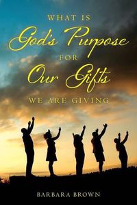 Cover image for What Is God's Purpose For Our Gifts We Are Giving