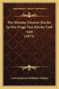 Cover image for Die Stimme Unserer Kirche in Der Frage Von Kirche Und Amt (1875)