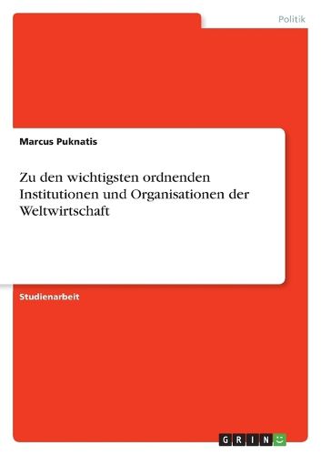 Cover image for Zu den wichtigsten ordnenden Institutionen und Organisationen der Weltwirtschaft