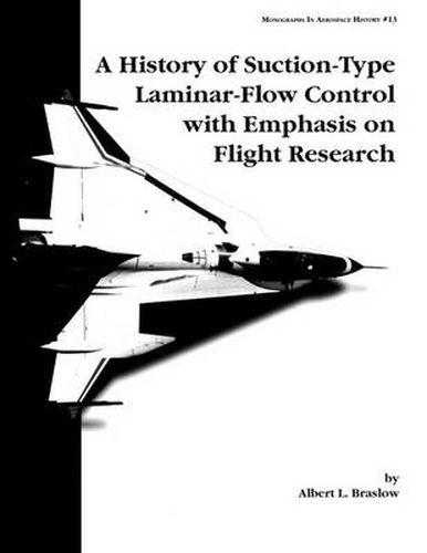 Cover image for A History of Suction-Type Laminar-Flow Control with Emphasis on Flight Research. Monograph in Aerospace History, No. 13, 1999