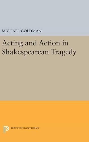 Cover image for Acting and Action in Shakespearean Tragedy