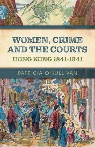 Cover image for Women, Crime and the Courts: Hong Kong 1841-1941