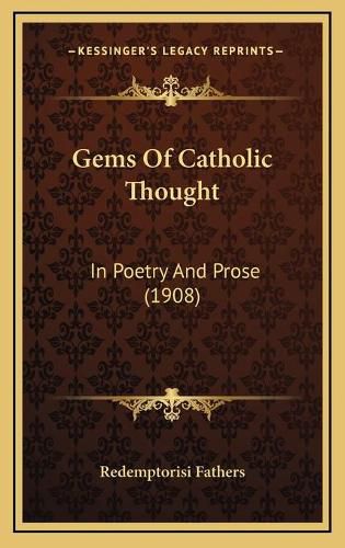 Cover image for Gems of Catholic Thought: In Poetry and Prose (1908)