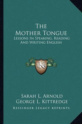 Cover image for The Mother Tongue: Lessons in Speaking, Reading and Writing English