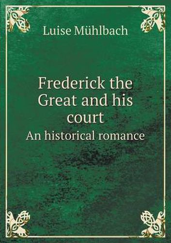 Cover image for Frederick the Great and His Court an Historical Romance