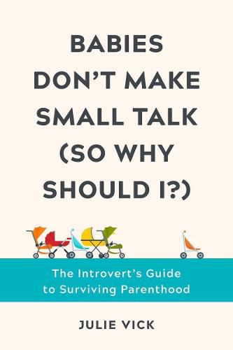 Cover image for Babies Don't Make Small Talk (So Why Should I?): The Introvert's Guide to Surviving Parenthood