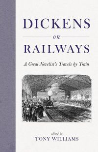 Cover image for Dickens on Railways: A Great Novelist's Travels by Train