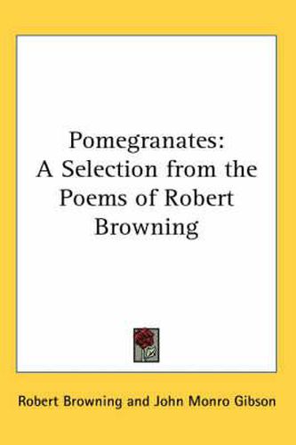 Cover image for Pomegranates: A Selection from the Poems of Robert Browning