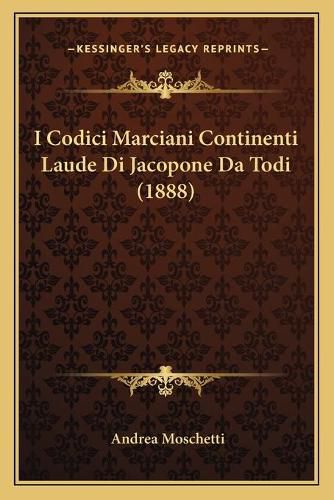 Cover image for I Codici Marciani Continenti Laude Di Jacopone Da Todi (1888)