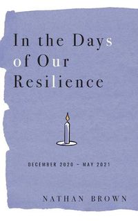 Cover image for In the Days of Our Resilience: December 2020 - May 2021