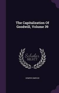 Cover image for The Capitalization of Goodwill, Volume 39