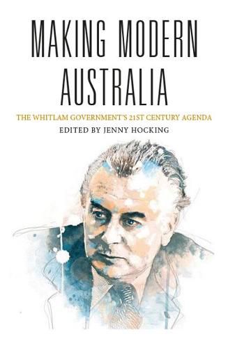 Making Modern Australia: The Whitlam Government's 21st Century Agenda
