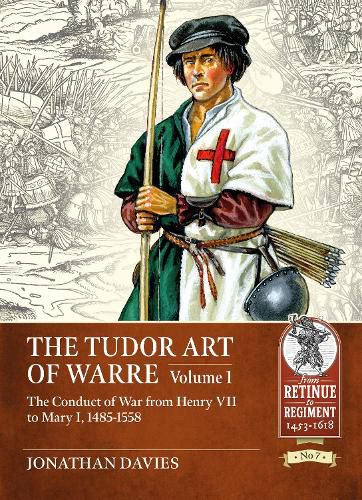 Cover image for The Tudor Arte of Warre  1485-1558: The Conduct of War from Henry VII to Mary I