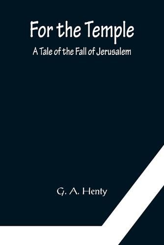 For the Temple A Tale of the Fall of Jerusalem