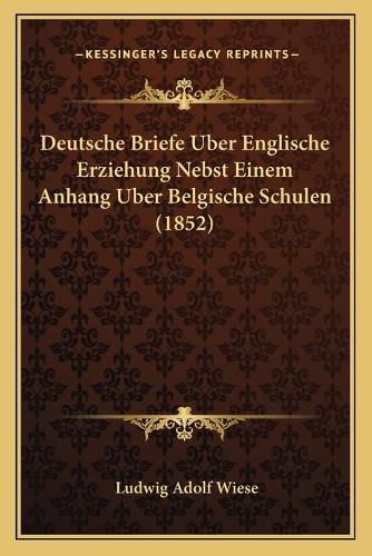 Cover image for Deutsche Briefe Uber Englische Erziehung Nebst Einem Anhang Uber Belgische Schulen (1852)