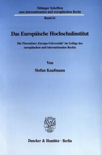 Cover image for Das Europaische Hochschulinstitut: Die Florentiner 'Europa-Universitat' Im Gefuge Des Europaischen Und Internationalen Rechts