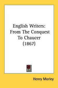 Cover image for English Writers: From the Conquest to Chaucer (1867)