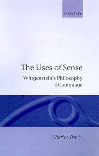 Cover image for The Uses of Sense: Wittgenstein's Philosophy of Language