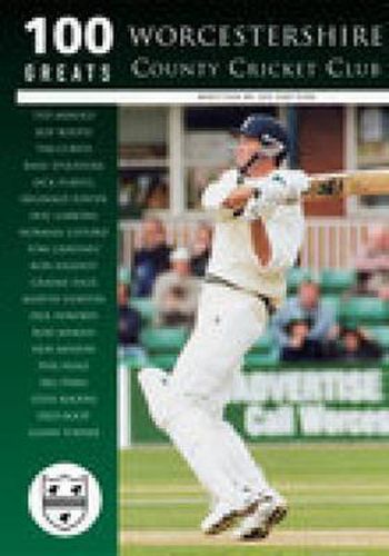 Cover image for Worcestershire County Cricket Club: 100 Greats