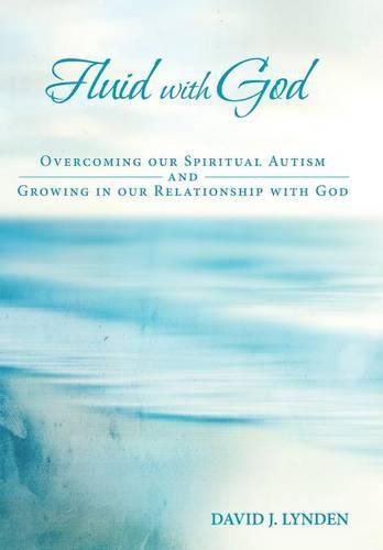 Cover image for Fluid with God: Overcoming our Spiritual Autism and Growing in our Relationship with God