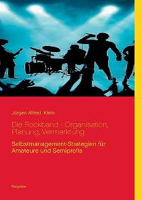 Cover image for Die Rockband - Organisation, Planung, Vermarktung: Selbstmanagement-Strategien fur Amateure und Semiprofis