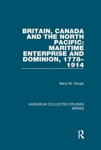 Cover image for Britain, Canada and the North Pacific: Maritime Enterprise and Dominion, 1778-1914