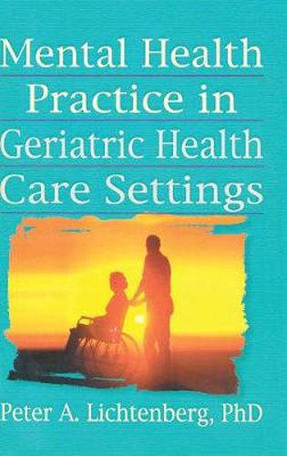 Cover image for Mental Health Practice in Geriatric Health Care Settings