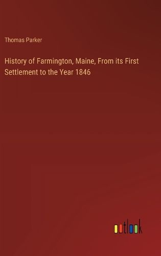 History of Farmington, Maine, From its First Settlement to the Year 1846