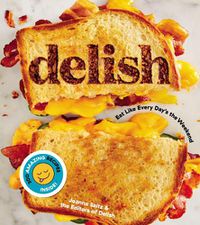 Cover image for Delish: Eat Like Every Day's the Weekend