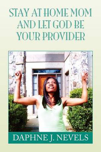 Cover image for Stay at Home Mom and Let God Be Your Provider