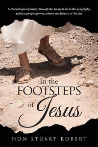 Cover image for In the Footsteps of Jesus: A chronological journey through the gospels set in the geography, politics, people, power, culture and history of the day