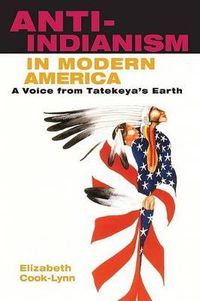 Cover image for Anti-Indianism in Modern America: A Voice from Tatekeya's Earth