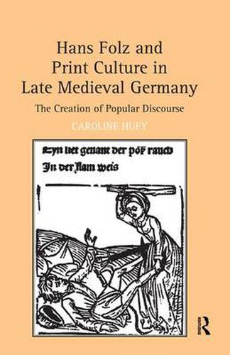 Cover image for Hans Folz and Print Culture in Late Medieval Germany: The Creation of Popular Discourse