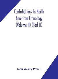 Cover image for Contributions to North American ethnology (Volume II) (Part II)