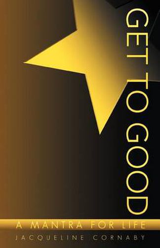 Cover image for Get to Good: A Mantra for Life