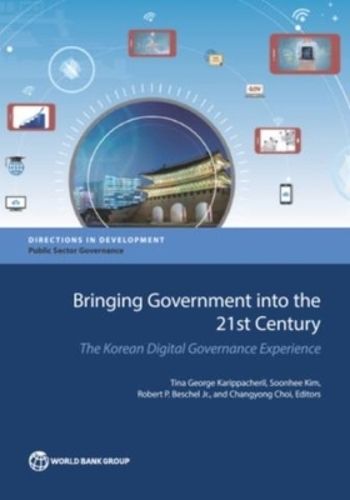 Cover image for Bringing government into the 21st Century: the Korean digital governance experience
