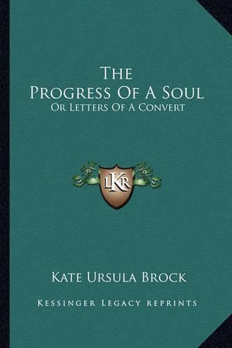 Cover image for The Progress of a Soul the Progress of a Soul: Or Letters of a Convert or Letters of a Convert