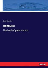 Cover image for Honduras: The land of great depths