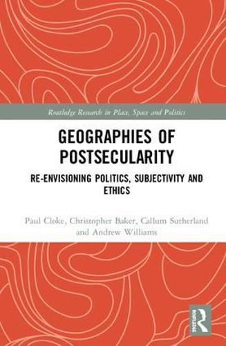 Geographies of Postsecularity: Re-envisioning Politics, Subjectivity and Ethics