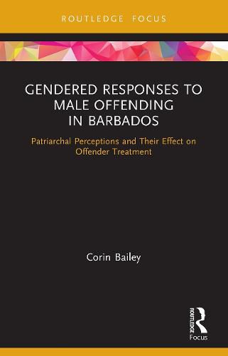 Cover image for Gendered Responses to Male Offending in Barbados: Patriarchal Perceptions and Their Effect on Offender Treatment