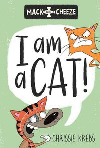 Cover image for I am a Cat! (Mack and Cheeze #2)