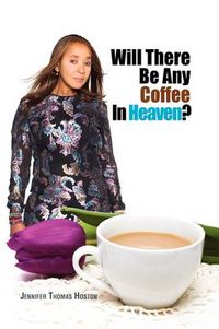 Cover image for Will There Be Any Coffee in Heaven?
