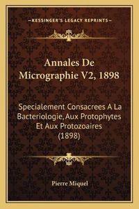 Cover image for Annales de Micrographie V2, 1898: Specialement Consacrees a la Bacteriologie, Aux Protophytes Et Aux Protozoaires (1898)