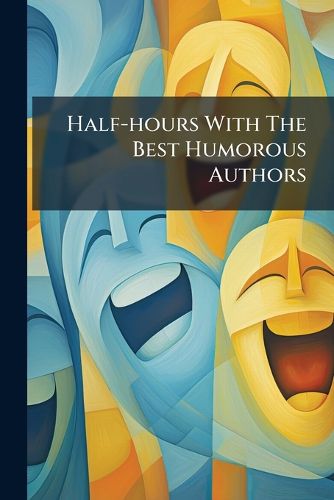 Cover image for Half-Hours with the Best Humorous Authors: English, Etc...