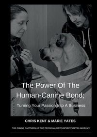 Cover image for The Power Of The Human-Canine Bond; Turning Your Passion Into A Business