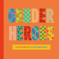 Cover image for Gender Heroes: 25 Amazing Transgender, Non-Binary and Genderqueer Trailblazers from Past and Present!